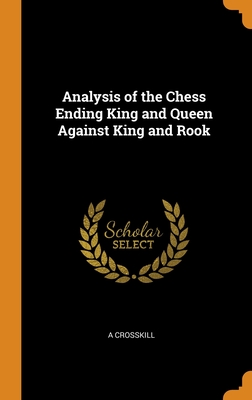 Analysis of the Chess Ending King and Queen Against King and Rook By A. Crosskill Cover Image