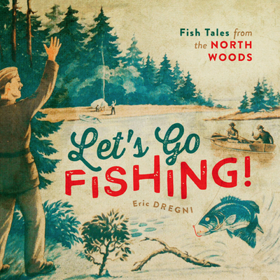 Let's Go Fishing!: Fish Tales from the North Woods (Hardcover