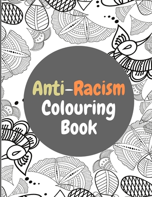 Anti-Racism Colouring Book: Anti Racist Childrens Books With Powerful Quotes.Great For Kids And Adults Cover Image