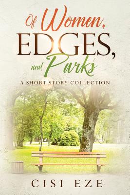 Of Women, Edges, and Parks: A short story collection By Cisi Eze Cover Image