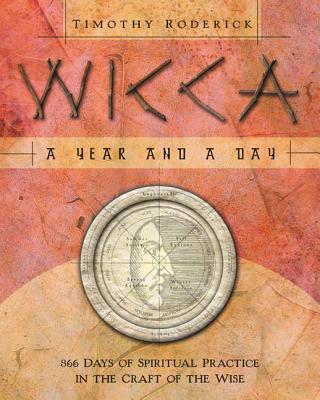 Wicca: A Year and a Day: 366 Days of Spiritual Practice in the Craft of the Wise Cover Image