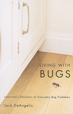 Living with Bugs: Least-Toxic Solutions to Everyday Bug Problems Cover Image