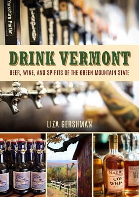 Drink Vermont: Beer, Wine, and Spirits of the Green Mountain State Cover Image