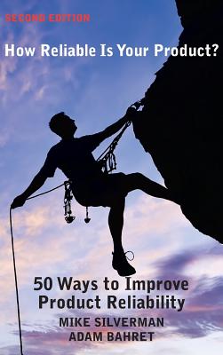 How Reliable is Your Product? (Second Edition): 50 Ways to Improve Product Reliability By Mike Silverman, Adam Bahret Cover Image