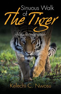 Sinuous Walk of The Tiger: Afro Barometer By Kelechi C. Nwosu Cover Image