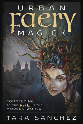 Urban Faery Magick: Connecting to the Fae in the Modern World Cover Image