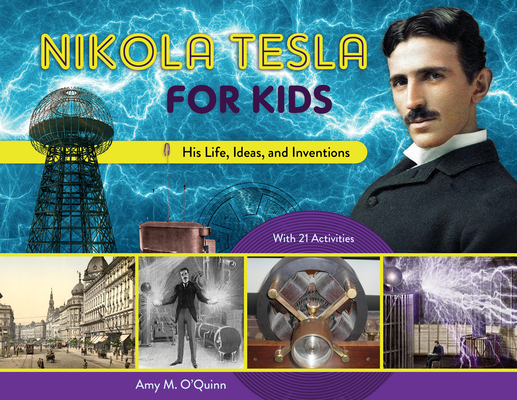Nikola Tesla for Kids: His Life, Ideas, and Inventions, with 21 Activities (For Kids series #72) Cover Image