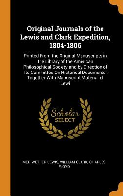 Original Journals of the Lewis and Clark Expedition, 1804-1806: Printed from the Original Manuscripts in the Library of the American Philosophical Soc Cover Image
