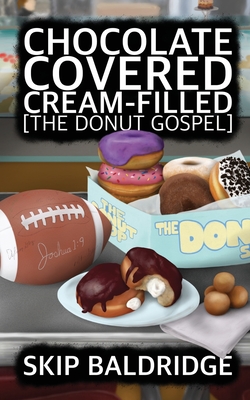 Chocolate Covered Cream-Filled: The Donut Gospel By Skip Baldridge Cover Image