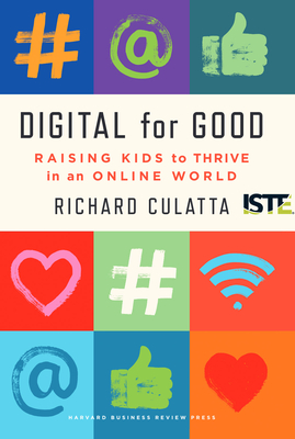 Digital for Good: Raising Kids to Thrive in an Online World By Richard Culatta Cover Image