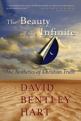 The Beauty of the Infinite: The Aesthetics of Christian Truth By David Bentley Hart Cover Image