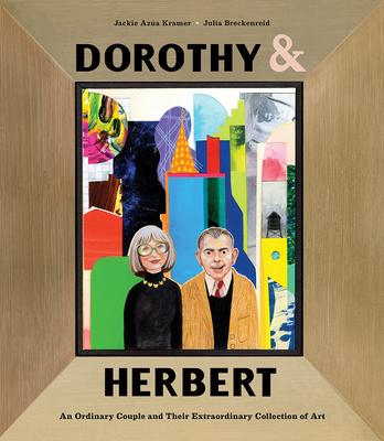 Dorothy & Herbert: An Ordinary Couple and Their Extraordinary Collection of Art By Jackie Azúa Kramer, Julia Breckenreid (Illustrator) Cover Image