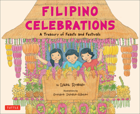 Filipino Celebrations: A Treasury of Feasts and Festivals By Liana Romulo, Corazon Dandan-Albano (Illustrator) Cover Image