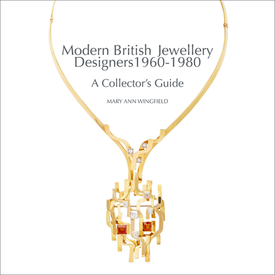 Modern British Jewellery Designers 1960-1980 By Mary Ann Wingfield, Lord Snowdon (Foreword by) Cover Image