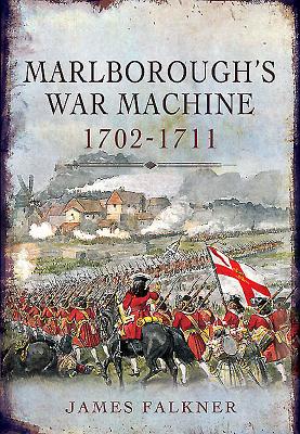 Marlborough's War Machine 1702-1711 By James Falkner Cover Image