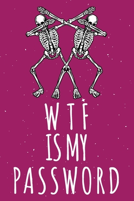 WTF Is My Password: Password Organizer Notebook: Internet Password Logbook/  Skull Notebook, Skull Horror Lover/ Organizer, Log Book & Note (Paperback)