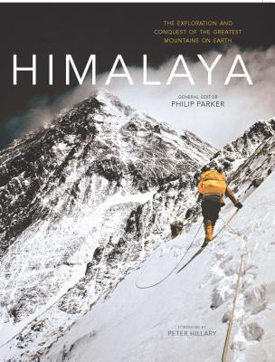 Himalaya: The Exploration and Conquest of the Greatest Mountains On Earth By Phillip Parker, Philip Parker, Peter Hillary (Introduction by) Cover Image