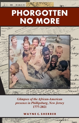 Phorgotten No More: Glimpses of the African-American Presence in Phillipsburg, NJ 1777-2021 Cover Image