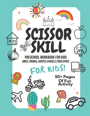 Scissor Skills Preschool Workbook for Kids: A Fun Cutting Practice Activity  Book for Toddlers and Kids ages 3-5: Scissor Practice for Preschool. 40 Pa  (Paperback)