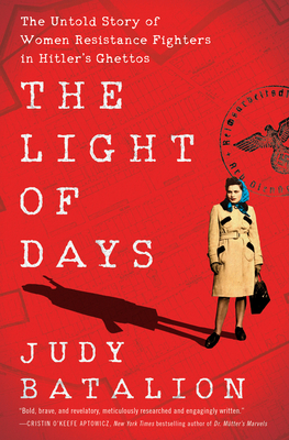 The Light of Days: The Untold Story of Women Resistance Fighters in Hitler's Ghettos Cover Image