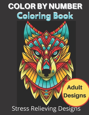 Color By Number Coloring Book Adult Designs: Stress Relieving