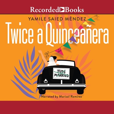 Twice a Quinceañera By Yamile Saied Méndez, Marisol Ramirez (Read by) Cover Image