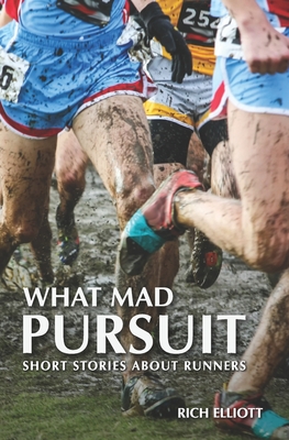 What Mad Pursuit: Short Stories About Runners Cover Image