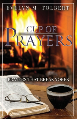 Cup Of Prayers: Prayers That Break Yokes By Evelyn M. Tolbert Cover Image