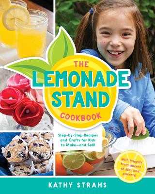 Cover for The Lemonade Stand Cookbook: Step-by-Step Recipes and Crafts for Kids to Make...and Sell!