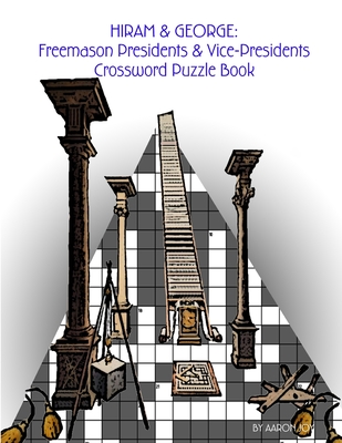 Hiram & George: Freemason Presidents & Vice-Presidents Crossword Puzzle Book By Aaron Joy Cover Image
