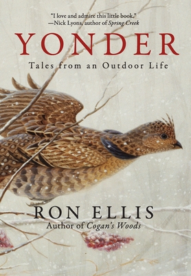 Yonder; Tales from an Outdoor Life By Ron Ellis, Robert Demott (Foreword by) Cover Image