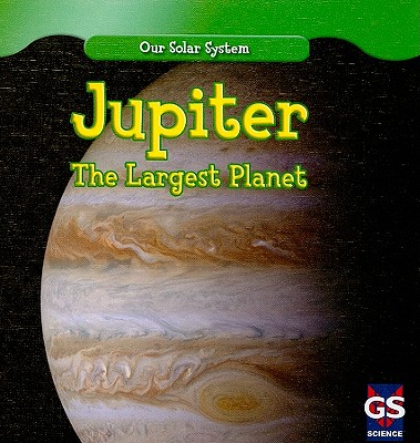Jupiter: The Largest Planet (Our Solar System)
