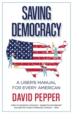Saving Democracy: A User's Manual for Every American By David Pepper Cover Image