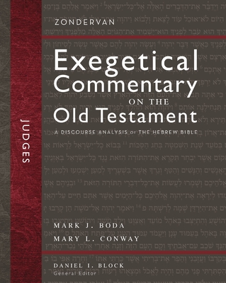 Judges: A Discourse Analysis of the Hebrew Bible 7 (Zondervan Exegetical Commentary on the Old Testament) By Mark J. Boda, Mary Conway, Daniel I. Block (Editor) Cover Image
