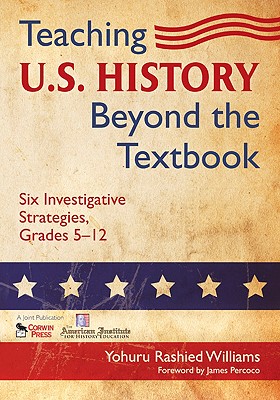 Teaching U.S. History Beyond the Textbook: Six Investigative Strategies, Grades 5-12 By Yohuru R. Williams Cover Image