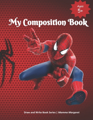 My Composition Book: SPIDERMAN Themed Draw and Write Composition Book for Kids (Kids Draw and Write Composition Book #15)