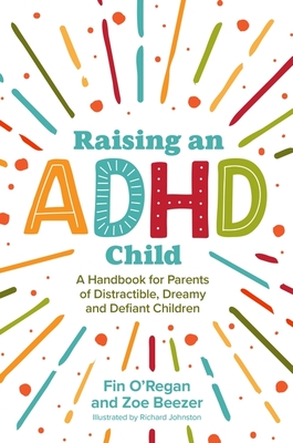 Raising an ADHD Child: A Handbook for Parents of Distractible, Dreamy and Defiant Children Cover Image