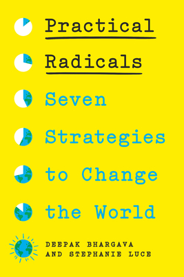 Practical Radicals: Seven Strategies to Change the World By Deepak Bhargava, Stephanie Luce Cover Image