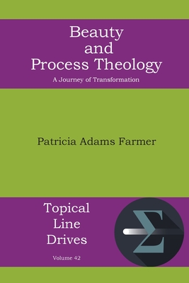 Beauty and Process Theology: A Journey of Transformation (Topical Line Drives #42) By Patricia Adams Farmer Cover Image
