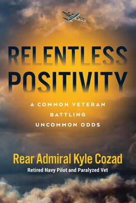 Relentless Positivity: A Common Veteran Battling Uncommon Odds By Kyle Cozad Cover Image