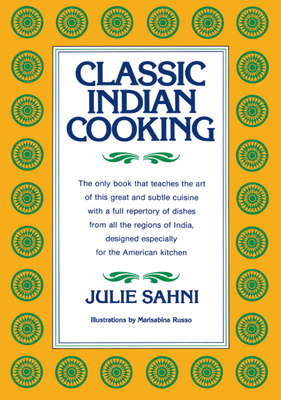 Classic Indian Cooking By Julie Sahni Cover Image