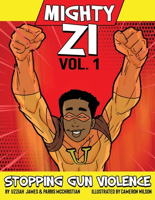 Mighty ZI Vol. 1 Stopping Gun Violence By Uzziah James, Parris McChristian, Cameron Wilson (Illustrator) Cover Image