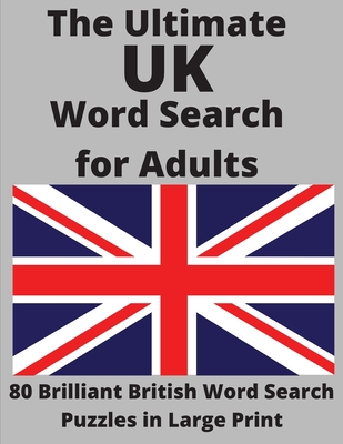 The Ultimate UK Word Search for Adults: 80 Brilliant British Word Search Puzzles in Large Print By Wordsmith Publishing Cover Image