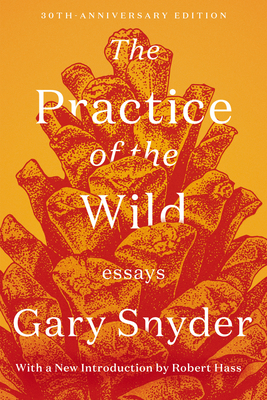 The Practice of the Wild: Essays By Gary Snyder, Robert Hass (Introduction by) Cover Image