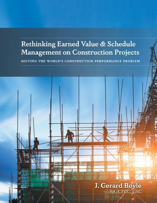 Rethinking Earned Value & Schedule Management on Construction Projects: Solving the World's Construction Performance Problem Cover Image
