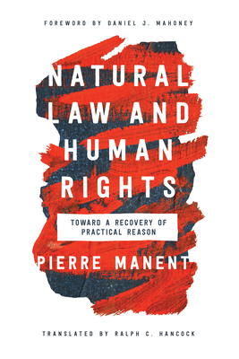 Natural Law and Human Rights: Toward a Recovery of Practical Reason (Catholic Ideas for a Secular World) Cover Image