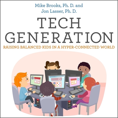 Tech Generation: Raising Balanced Kids in a Hyper-Connected World Tech Generation: Raising Balanced Kids in a Hyper-Connected World cover