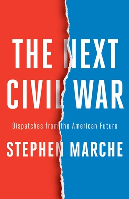 The Next Civil War: Dispatches from the American Future By Stephen Marche Cover Image