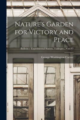 Nature's Garden for Victory and Peace; no.43 By George Washington 1864?-1943 Carver (Created by) Cover Image