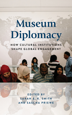 Museum Diplomacy: How Cultural Institutions Shape Global Engagement (American Alliance of Museums)